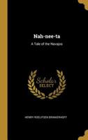 Nah-nee-ta: A Tale of the Navajos 3337023770 Book Cover