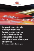 Impact du coût de changement de fournisseur sur la satisfaction de la clientèle pour les services bancaires par Internet (French Edition) B0CLG2D5KX Book Cover