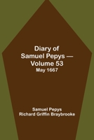 Diary of Samuel Pepys - Volume 53: May 1667 9354944043 Book Cover