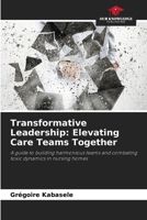 Transformative Leadership: Elevating Care Teams Together 6208623979 Book Cover