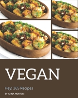 Hey! 365 Vegan Recipes: The Best Vegan Cookbook on Earth B08QRYT2D9 Book Cover