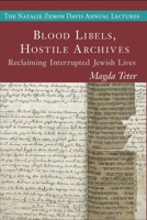 Stories from Hostile Archives: Reclaiming Interrupted Jewish Lives (The Natalie Zemon Davis Annual Lectures Series) 9633868254 Book Cover