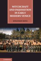 Witchcraft and Inquisition in Early Modern Venice 1107011299 Book Cover