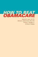 How to Beat Obamacare 1492872768 Book Cover