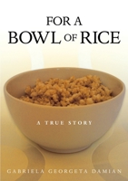 For a Bowl of Rice: A True Story 1483402614 Book Cover