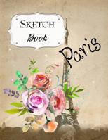 Sketch Book: Paris Sketchbook Scetchpad for Drawing or Doodling Notebook Pad for Creative Artists #2 Floral Flowers 1073674053 Book Cover