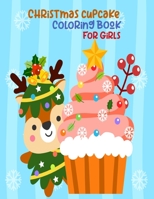 Christmas Cupcake Coloring Book For Girls: Christmas Cupcake Coloring Book For Girls All Ages perfect for 2-4, 4-8 8-12! Christmas And Thanksgiving ... for a girls favorite cupcake coloring book. B08KYMFGSZ Book Cover