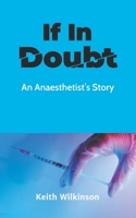 If In Doubt: An Anaesthetist’s Story 1803690577 Book Cover