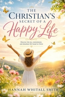 The Christian's Secret of a Happy Life (Modern English Version): The much-loved Christian classic now in clear contemporary English 1807660974 Book Cover