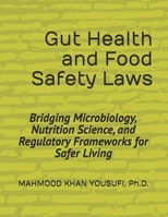 Gut Health and Food Safety Laws: Bridging Microbiology, Nutrition Science, and Regulatory Frameworks for Safer Living B0GW5PDBDP Book Cover