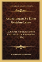 Andeutungen Zu Einer Gesteins-Lehre: Zunachst In Bezug Auf Die Krystallinische Kieselreihe (1824) 1160786070 Book Cover