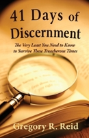41 Days of Discernment: The Very Least You Need to Know to Survive These Treacherous Times B0GYGLWH9H Book Cover