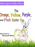 The Orange, Yellow, Purple, and Pink Easter Egg 171690532X Book Cover