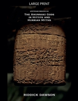 The Anunnaki Gods in Hittite and Hurrian Myths (Anunnaki Origins) B0GF491BKZ Book Cover