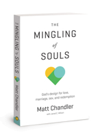 The Mingling of Souls: God's Design for Love, Marriage, Sex, and Redemption 1434706869 Book Cover