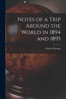 Notes of a Trip Around the World in 1894 and 1895 1014425573 Book Cover