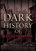 A Dark History of Birmingham 1398127124 Book Cover