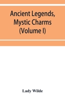 Ancient Legends, Mystic Charms, and Superstitions of Ireland; Volume I 1017080984 Book Cover