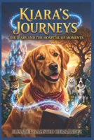 KIARA'S JOURNEYS: THE DIARY AND THE HOSPITAL OF MOMENTS B0HGTQHMLN Book Cover