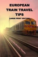 European Train Travel Tips: Large Print Edition 1977792537 Book Cover