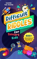 Difficult Riddles For Smart Kids : 300+ Difficult Riddles And Brain Teasers Your Family Will Love 1953884059 Book Cover