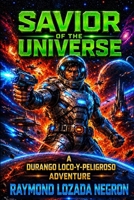Savior of the Universe: A Durango Loco-y-Peligroso Adventure B0CMPKPQ3K Book Cover