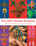 Fun with Chinese Knotting: Making Your Own Fashion Accessories & Accents 0804844062 Book Cover