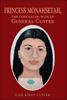 Princess Monahsetah: The Concealed Wife of General Custer 1425131611 Book Cover