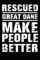 Rescued Great Dane Make People Better: Blank Lined Journal for Dog Lovers, Dog Mom, Dog Dad and Pet Owners 1674391595 Book Cover