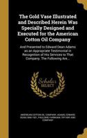 The Gold Vase Illustrated and Described Herein Was Specially Designed and Executed for the American Cotton Oil Company: And Presented to Edward Dean ... to That Company. The Following Are... 1360019707 Book Cover