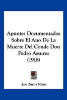 Apuntes Documentados Sobre El Ano De La Muerte Del Conde Don Pedro Assurez (1918) 1145830307 Book Cover