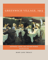 Greenwich Village, 1913, Second Edition: Suffrage, Labor, and the New Woman 1469674106 Book Cover