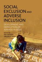 Social Exclusion and Adverse Inclusion: Development and Deprivation of Adivasis in India 0198078935 Book Cover