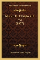 Mexico En El Siglo XIX V2 (1877) 1160186820 Book Cover
