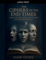 The Ciphers of the End Times - Signs of the Apocalypse and the Modern World B0GLFT8HJ7 Book Cover