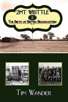 2mt Writtle - The Birth of British Broadcasting 075520607X Book Cover