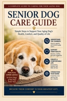 Senior Dog Care Guide: Simple Steps To Support Your Aging Dog's Health, Comfort, and Quality of Life B0GZKJS83F Book Cover