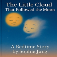 The Little Cloud That Followed the Moon: A lullaby of moonlight, dreams, and the quiet love that watches over us B0FF2FMWHX Book Cover