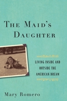 The Maid's Daughter: Living Inside and Outside the American Dream 0814776426 Book Cover