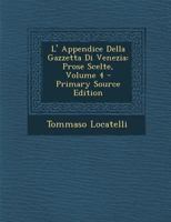 L' Appendice Della Gazzetta Di Venezia: Prose Scelte, Volume 4 1286419514 Book Cover