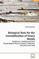 Biological Tests for the Immobilization of Heavy Metals: Earthworm, Seedling and Root Morphological Tests for Arsenic, Cadmium, Chromium and Lead 3639206991 Book Cover