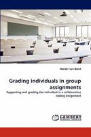 Grading individuals in group assignments: Supporting and grading the individual in a collaborative coding assignment 3843383596 Book Cover