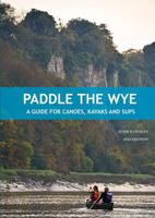 Paddle the Wye: A Guide for Kayaks, Canoes and SUPs: A Guide for Canoes, Kayaks and SUPs 1906095876 Book Cover
