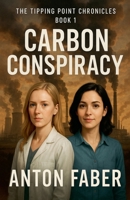 Carbon Concpiracy (The Tipping Point Chronicles) B0FMBQ2S7X Book Cover