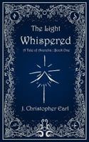 The Light Whispered: A Tale of Averelia: Book One 1537440748 Book Cover