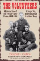 The Volunteers: A Historical Novel of New York City's Early Firemen, 1830-1865; A Story of Duty, Honor and Courage In An Era of Change 097726100X Book Cover