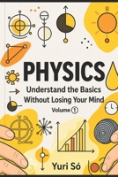 Physics: Understand the Basics Without Losing Your Mind B0GNMHD5ND Book Cover