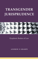 Transgender Jurisprudence: Dysphoric Bodies of Law 0415425271 Book Cover