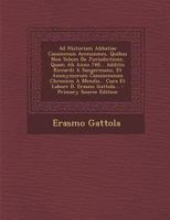 Ad Historiam Abbatiae Cassinensis Accessiones, Quibus Non Solum De Jurisdictione, Quam Ab Anno 748... Additis Riccardi A Sangermano, Et Anonymorum ... Labore D. Erasmi Gattola... 1295473917 Book Cover