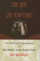 Oh Joy! Oh Rapture!: The Enduring Phenomenon of Gilbert and Sullivan 0195328949 Book Cover